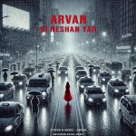 دانلود آهنگ آروان به نام بی نشان یار