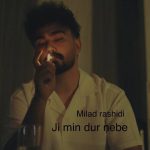 دانلود آهنگ میلاد رشیدی به نام ژ من دور نبه